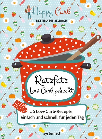 Happy Carb: Ratzfatz Low Carb gekocht - 55 Low-Carb-Rezepte, einfach und schnell für jeden Tag