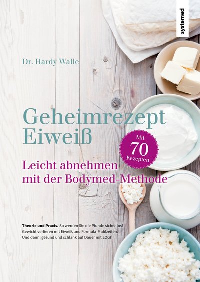 Geheimrezept Eiweiß - Leicht abnehmen mit der Bodymed-Methode
