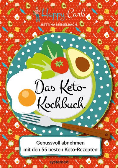 Happy Carb: Das Keto-Kochbuch - Genussvoll abnehmen mit den 55 besten Keto-Rezepten