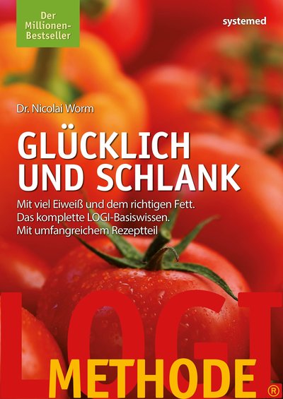 LOGI-Methode. Glücklich und schlank - Mit viel Eiweiß und dem richtigen Fett. Das komplette LOGI-Basiswissen. Mit umfangreichem Rezeptteil