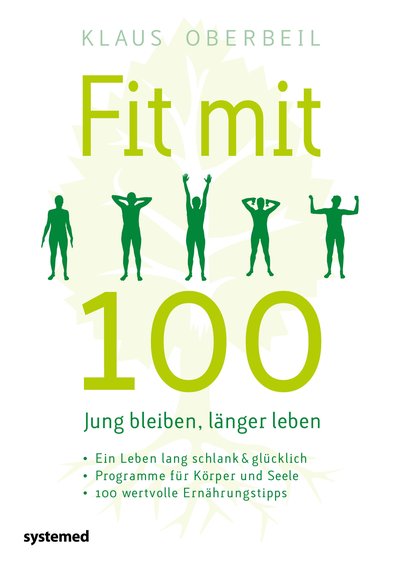 Fit mit 100. Jung bleiben, länger leben - Ein Leben lang schlank & glücklich - Programme für Körper und Seele - 100 wertvolle Ernährungstipps