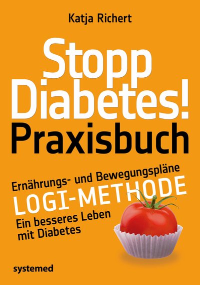 Stopp Diabetes! Praxisbuch - Ernährungs- und Bewegungspläne – LOGI-Methode – Ein besseres Leben mit Diabetes