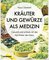 Kräuter und Gewürze als Medizin