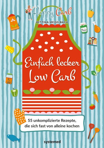Happy Carb: Einfach lecker Low Carb - 55 unkomplizierte Rezepte, die sich fast von alleine kochen