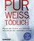 Pur, weiß, tödlich