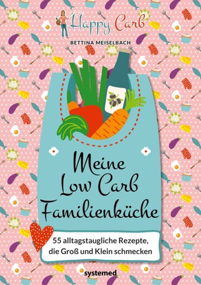 Happy Carb: Meine Low-Carb-Familienküche - 55 alltagstaugliche Rezepte, die Groß und Klein schmecken