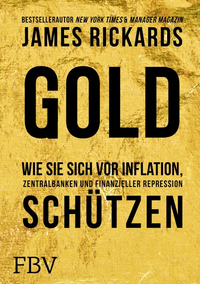 Gold - Wie Sie sich vor Inflation, Zentralbanken und finanzieller Repression schützen
