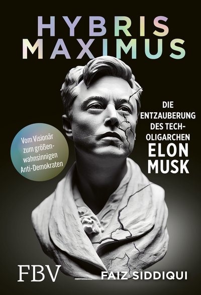 Hybris Maximus - Die Entzauberung des Tech-Oligarchen Elon Musk