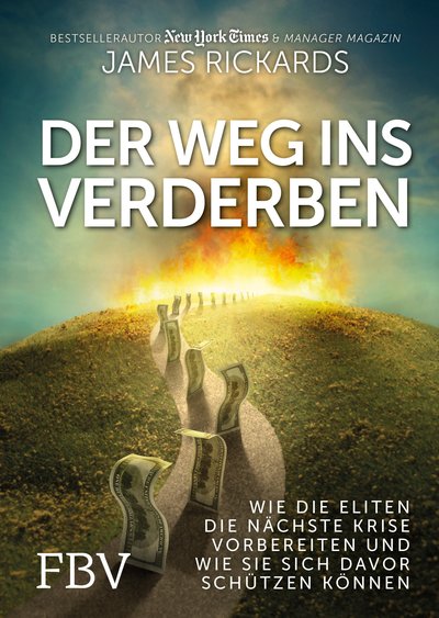 Der Weg ins Verderben - Wie die Eliten die nächste Krise vorbereiten und wie Sie sich davor schützen können