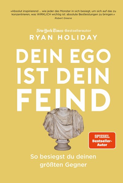 Dein Ego ist dein Feind - So besiegst du deinen größten Gegner. Mehr Erfolg durch das richtige Mindset Mit den Strategien von Ryan Holiday die Herausforderungen des Lebens meistern