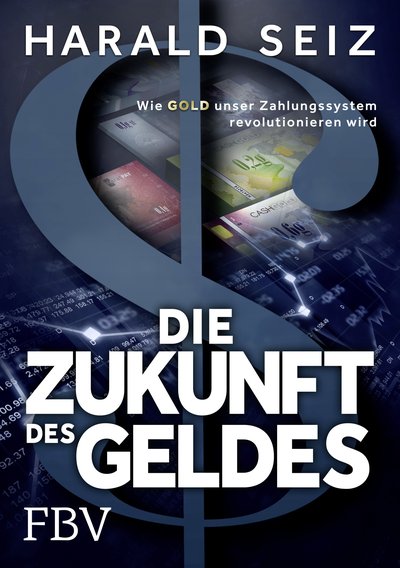Die Zukunft des Geldes - Wie Gold unser Zahlungssystem revolutionieren wird