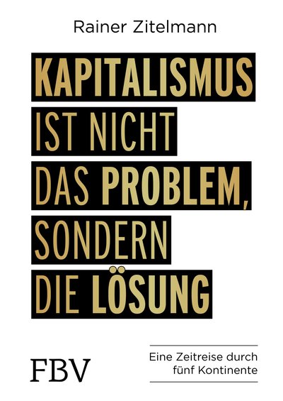Kapitalismus ist nicht das Problem, sondern die Lösung - Eine Zeitreise durch 5 Kontinente