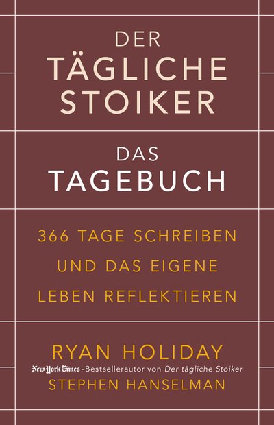 Der tägliche Stoiker – Das Tagebuch - 366 Tage schreiben und das eigene Leben reflektieren