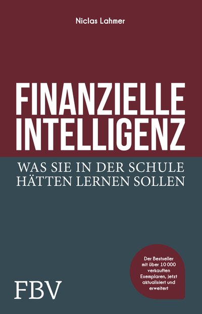 Finanzielle Intelligenz - Was Sie in der Schule hätten lernen sollen. Finanzen verstehen, Chancen ergreifen, erfolgreich und finanziell frei werden