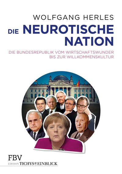 Die neurotische Nation - Die Bundesrepublik vom Wirtschaftswunder bis zur Willkommenskultur