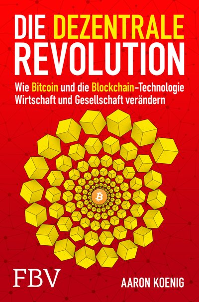 Die dezentrale Revolution - Wie Bitcoin und Blockchain Wirtschaft und Gesellschaft verändern
