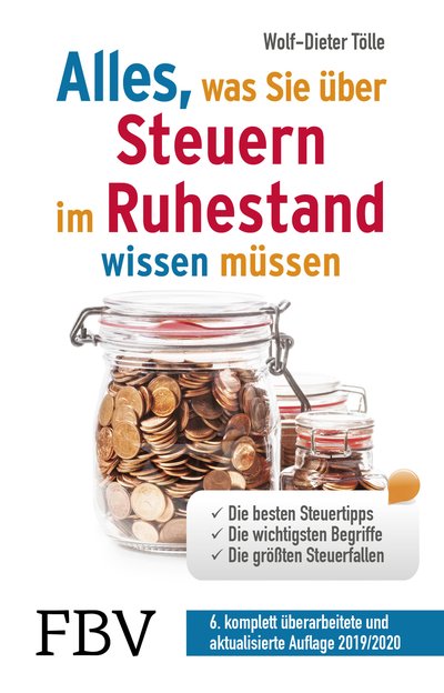Alles, was Sie über Steuern im Ruhestand wissen müssen - Die besten Steuertipps, die wichtigsten Begriffe, die größten Steuerfallen - 6. komplett überarbeitete und aktualisierte Auflage