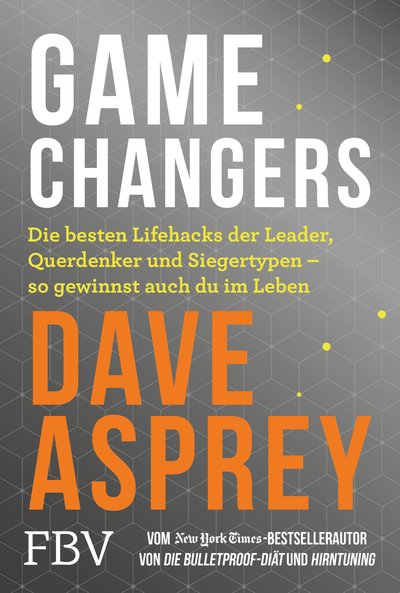 Game Changers - Die besten Lifehacks der Leader, Querdenker und Siegertypen – so gewinnst auch du im Leben