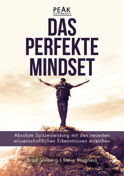 Das perfekte Mindset – Peak Performance - Absolute Spitzenleistung mit den neuesten wissenschaftlichen Erkenntnissen erreichen