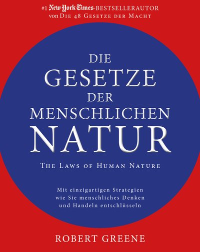 Die Gesetze der menschlichen Natur - The Laws of Human Nature - Mit einzigartigen Strategien wie Sie menschliches Denken und Handeln entschlüsseln