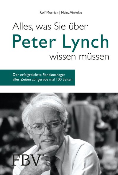 Alles, was Sie über Peter Lynch wissen müssen - Der erfolgreichste Fondsmanager aller Zeiten auf gerade mal 100 Seiten