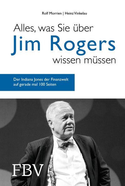 Alles, was Sie über Jim Rogers wissen müssen - Der Indiana Jones der Finanzwelt auf gerade mal 100 Seiten
