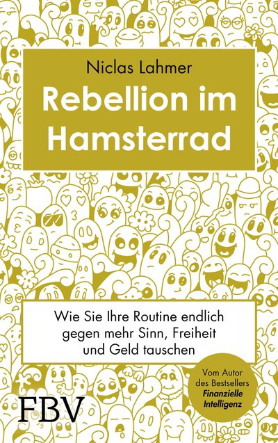Rebellion im Hamsterrad - Wie Sie Ihre Routine endlich gegen mehr Sinn, Freiheit und Geld tauschen