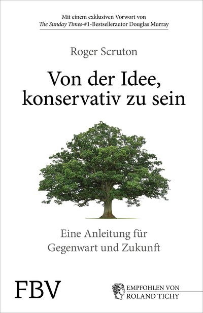Von der Idee, konservativ zu sein - Eine Anleitung für Gegenwart und Zukunft