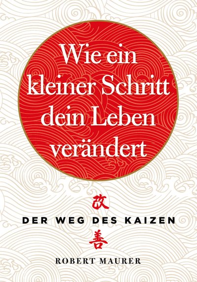 Wie ein kleiner Schritt Ihr Leben verändert - Der Weg des Kaizen