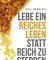 Lebe ein reiches Leben, statt reich zu sterben