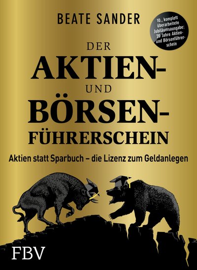 Der Aktien- und Börsenführerschein – Jubiläumsausgabe - Aktien statt Sparbuch – die Lizenz zum Geldanlegen
