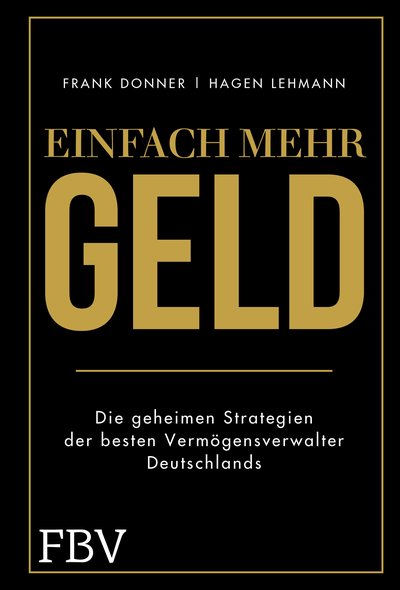 Einfach mehr Geld - Die geheimen Strategien der besten Vermögensverwalter Deutschlands