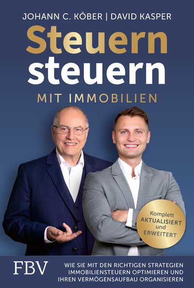 Steuern steuern mit Immobilien - Wie Sie mit den richtigen Strategien Immobiliensteuern optimieren und Ihren Vermögensaufbau organisieren