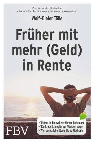 Früher mit mehr (Geld) in Rente - Früher in den wohlverdienten Ruhestand. Konkrete Strategien zur Altersvorsorge. Von der gesetzlichen Rentenversicherung bis zur Flexirente
