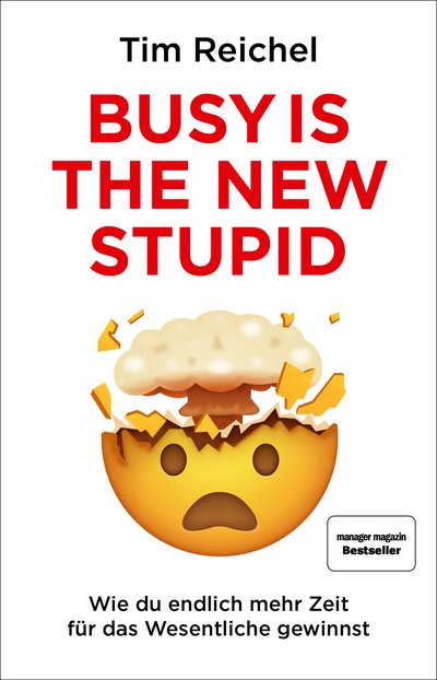 Busy is the new stupid - Die effizientesten Techniken und modernsten Strategien für mehr Fokus, höhere Produktivität und ein besseres Zeitmanagement (konzentriert arbeiten, fokussiert denken, erfolgreich handeln)