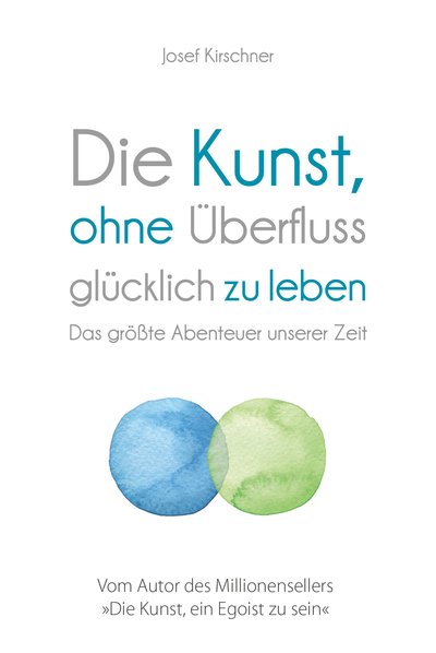 Die Kunst, ohne Überfluss glücklich zu leben - Das größte Abenteuer unserer Zeit
