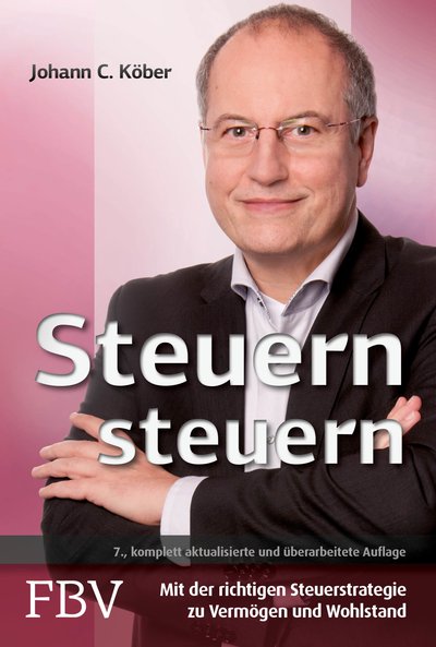 Steuern steuern - Mit der richtigen Steuerstrategie zu Vermögen und Wohlstand