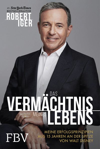 Das Vermächtnis meines Lebens - Meine Erfolgsprinzipien aus 15 Jahren an der Spitze von Walt Disney