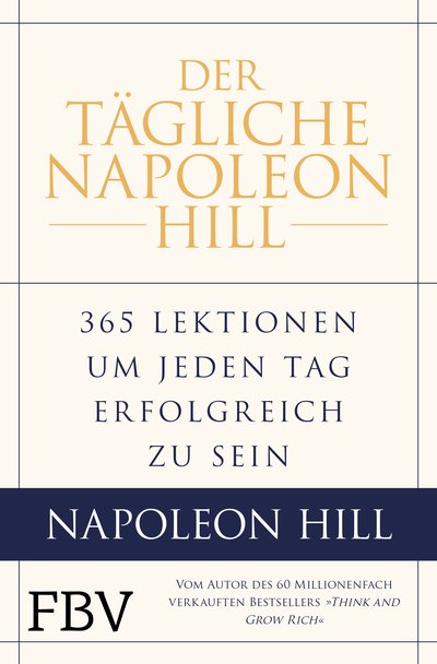 Der tägliche Napoleon Hill - 365 Lektionen, um jeden Tag erfolgreich zu sein