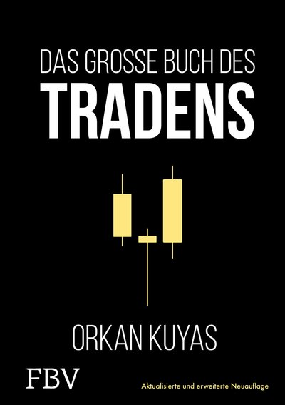 Das große Buch des Tradens - Aktualisierte und erweiterte Neuauflage. Geld verdienen an der Börse - Erfolgreiche Strategien und praktische Tipps vom Profi-Trader