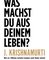 Was machst du aus deinem Leben?