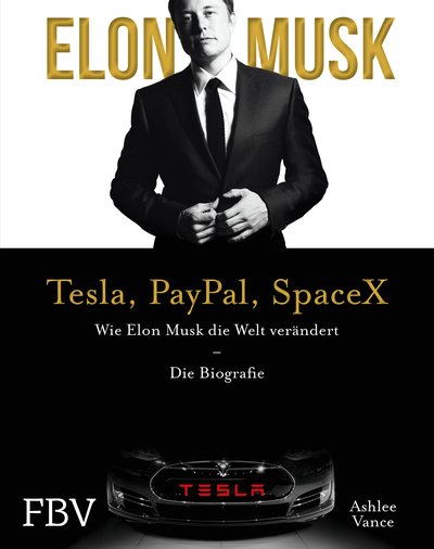 Elon Musk – Tesla, PayPal, SpaceX - Wie Elon Musk die Welt verändert – Die Biografie
