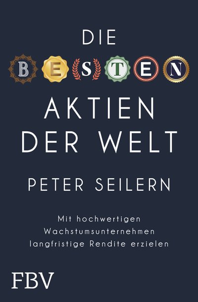 Die besten Aktien der Welt - Mit hochwertigen Wachstumsunternehmen langfristig Rendite erzielen