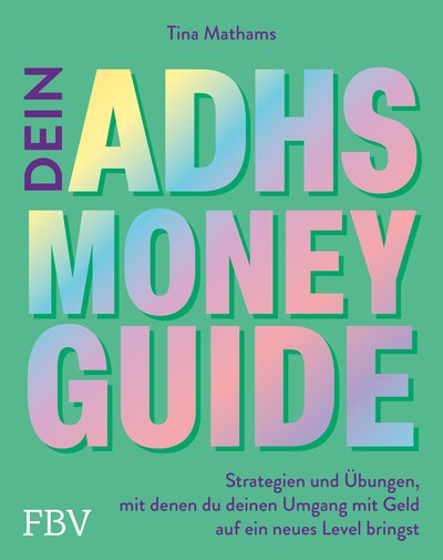 Dein ADHS-Money-Guide - Strategien und Übungen, mit denen du deinen Umgang mit Geld auf ein neues Level bringst