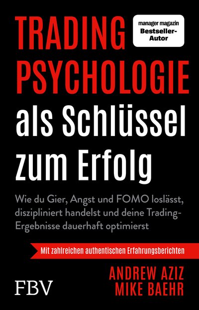 Tradingpsychologie als Schlüssel zum Erfolg - Wie du Gier, Angst und FOMO loslässt, diszipliniert handelst und deine Trading-Ergebnisse dauerhaft optimierst