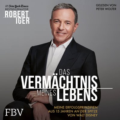 Das Vermächtnis meines Lebens - Meine Erfolgsprinzipien aus 15 Jahren an der Spitze von Walt Disney