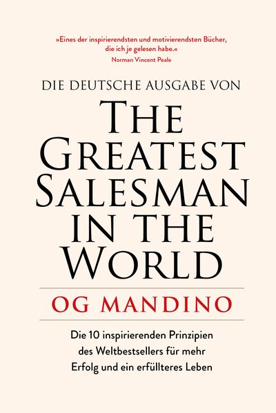 The Greatest Salesman in the World - Die 10 inspirierenden Prinzipien des Weltbestsellers für mehr Erfolg und ein erfüllteres Leben
