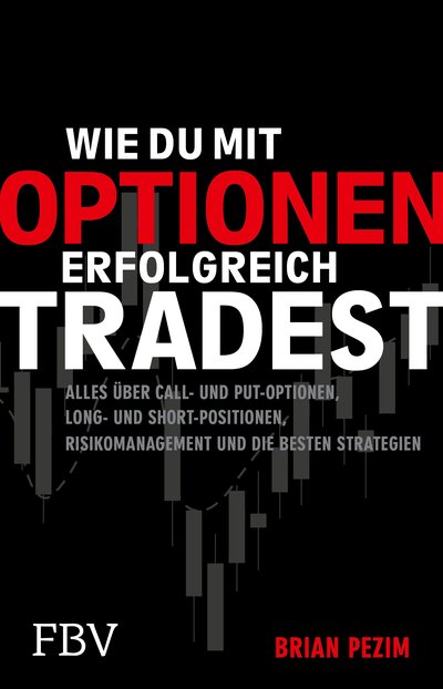 Wie du mit Optionen erfolgreich tradest - Alles über Call- und Put-Optionen, Long- und Short-Positionen, Risikomanagement und die besten Strategien