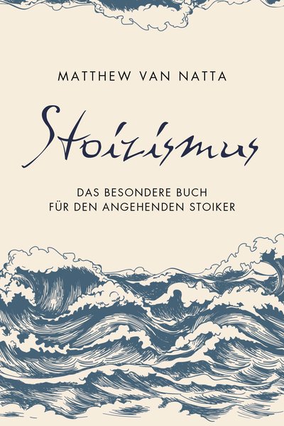 Stoizismus - Das besondere Buch für den angehenden Stoiker
