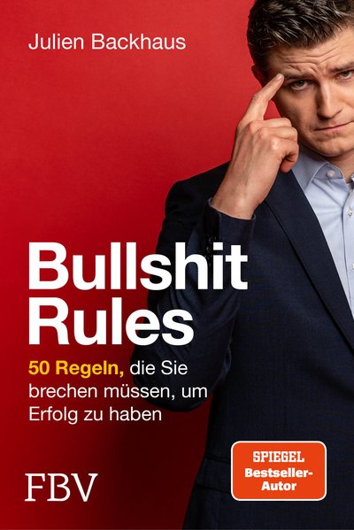 Bullshit Rules - 50 Regeln, die Sie brechen müssen, um Erfolg zu haben